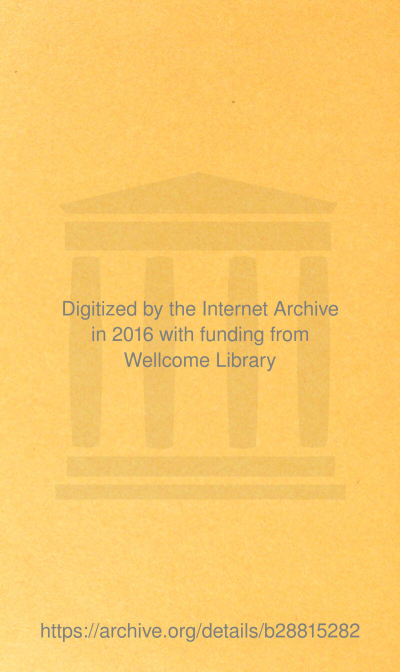 Digitized by the Internet Archive in 2016 with funding from Wellcome Library https://archive.org/details/b28815282