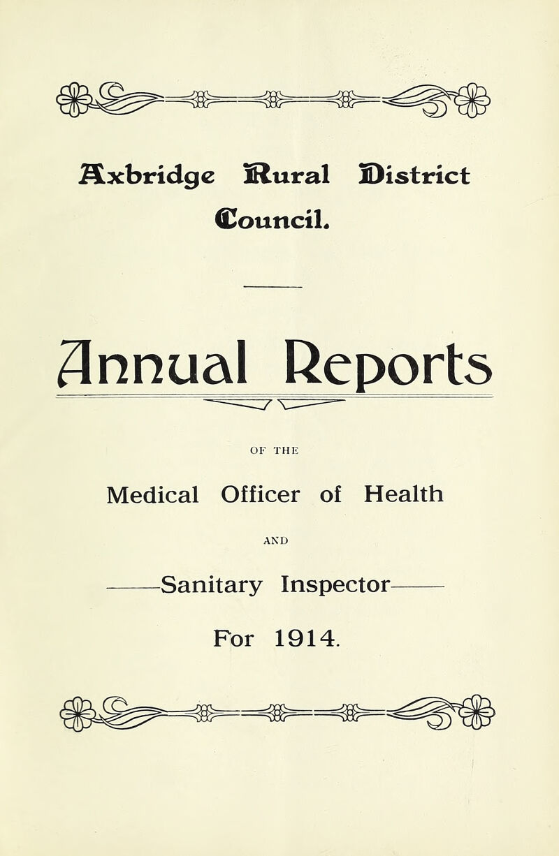 Oxbridge Slural S)istrict CounciL Annual Reports OF THE Medical Officer of Health Sanitary Inspector For 1914.