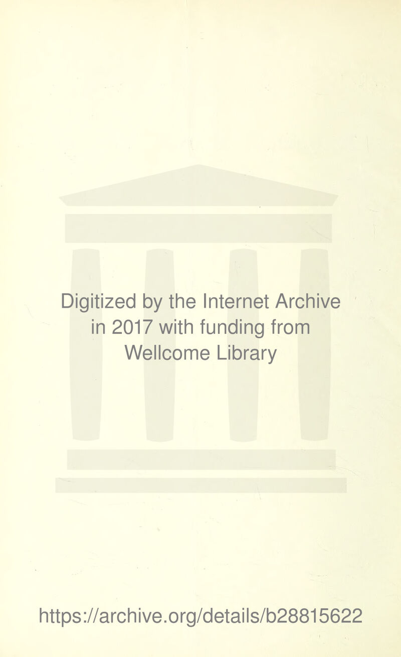 Digitized by the Internet Archive in 2017 with funding from Wellcome Library https://archive.org/details/b28815622