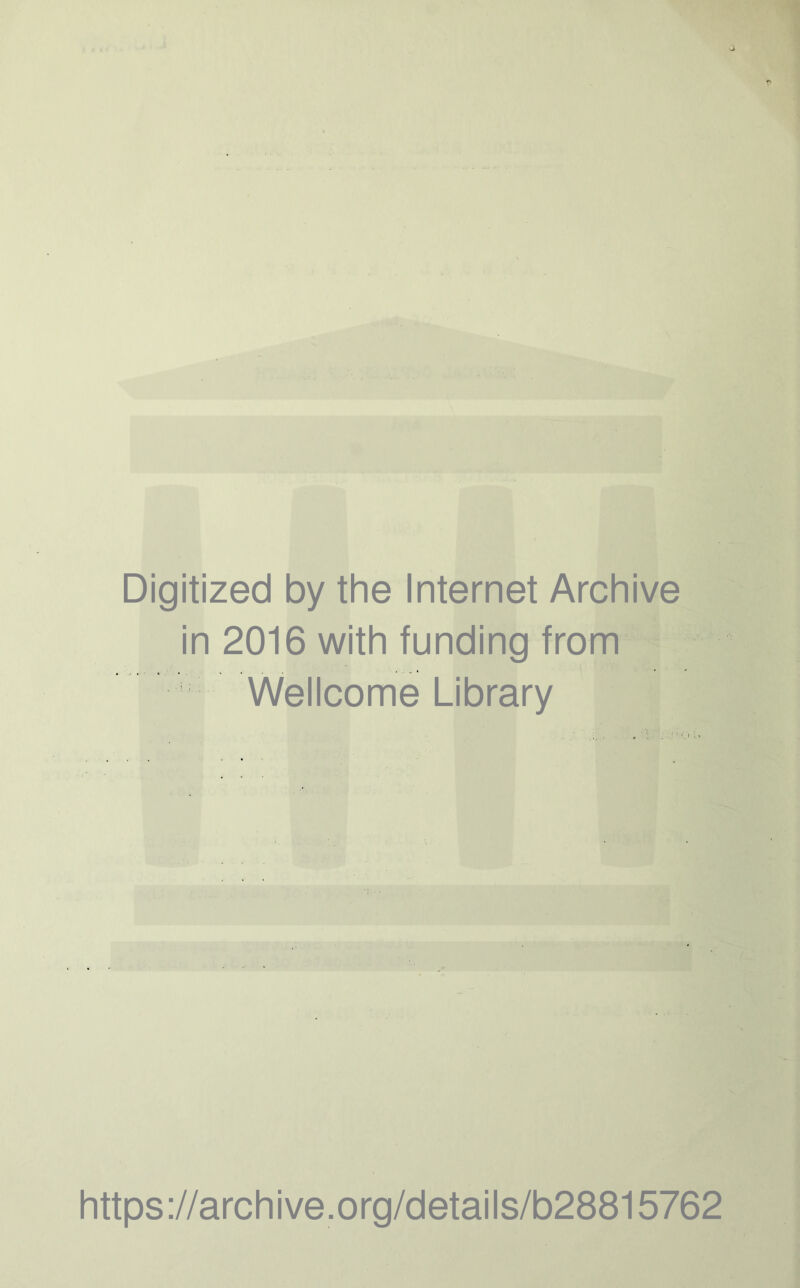 Digitized by the Internet Archive in 2016 with funding from Wellcome Library https://archive.org/details/b28815762