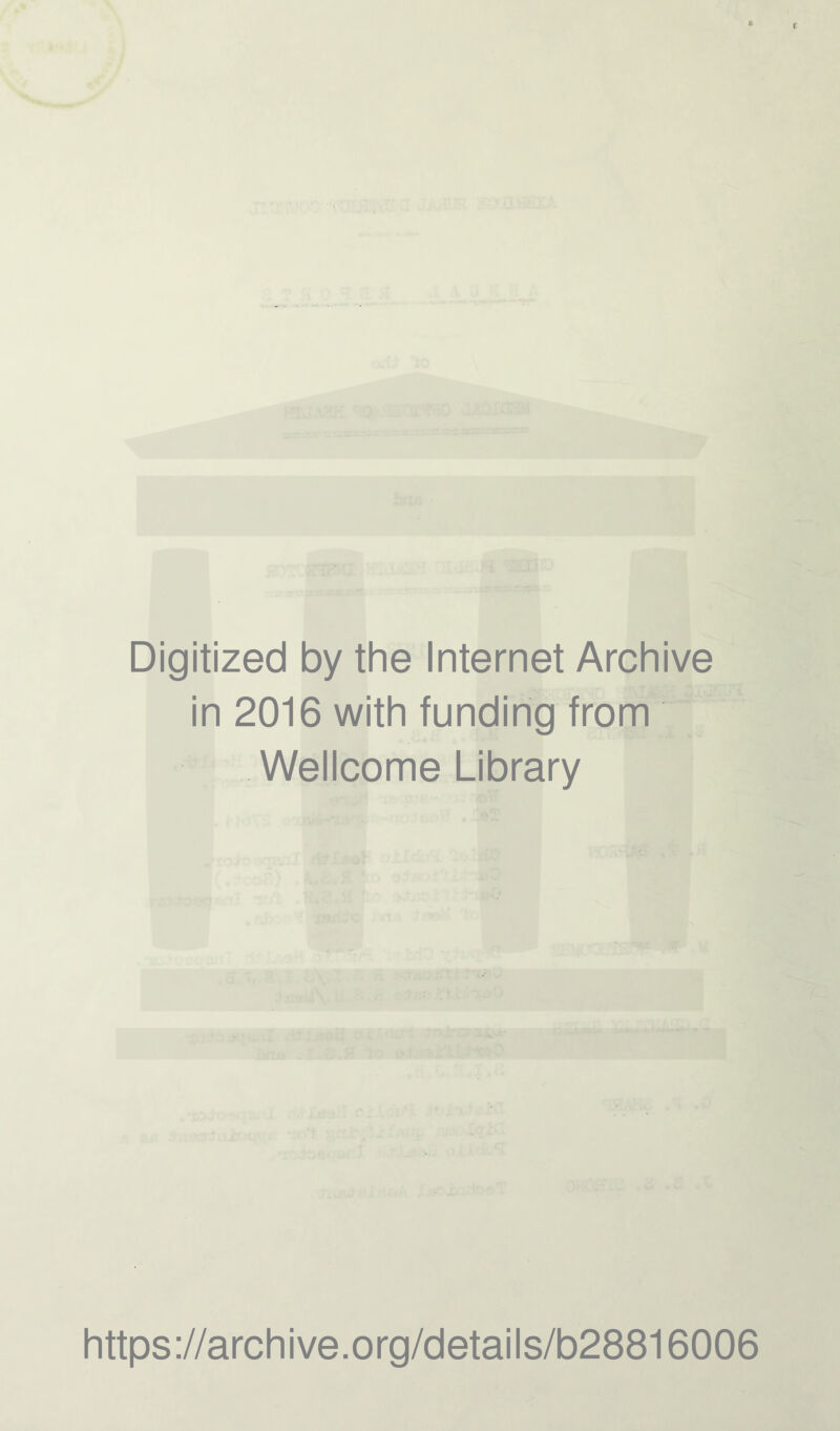 Digitized by the Internet Archive in 2016 with funding from Wellcome Library https://archive.org/details/b28816006