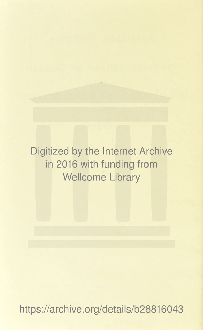 Digitized by the Internet Archive in 2016 with funding from Wellcome Library https://archive.org/details/b28816043