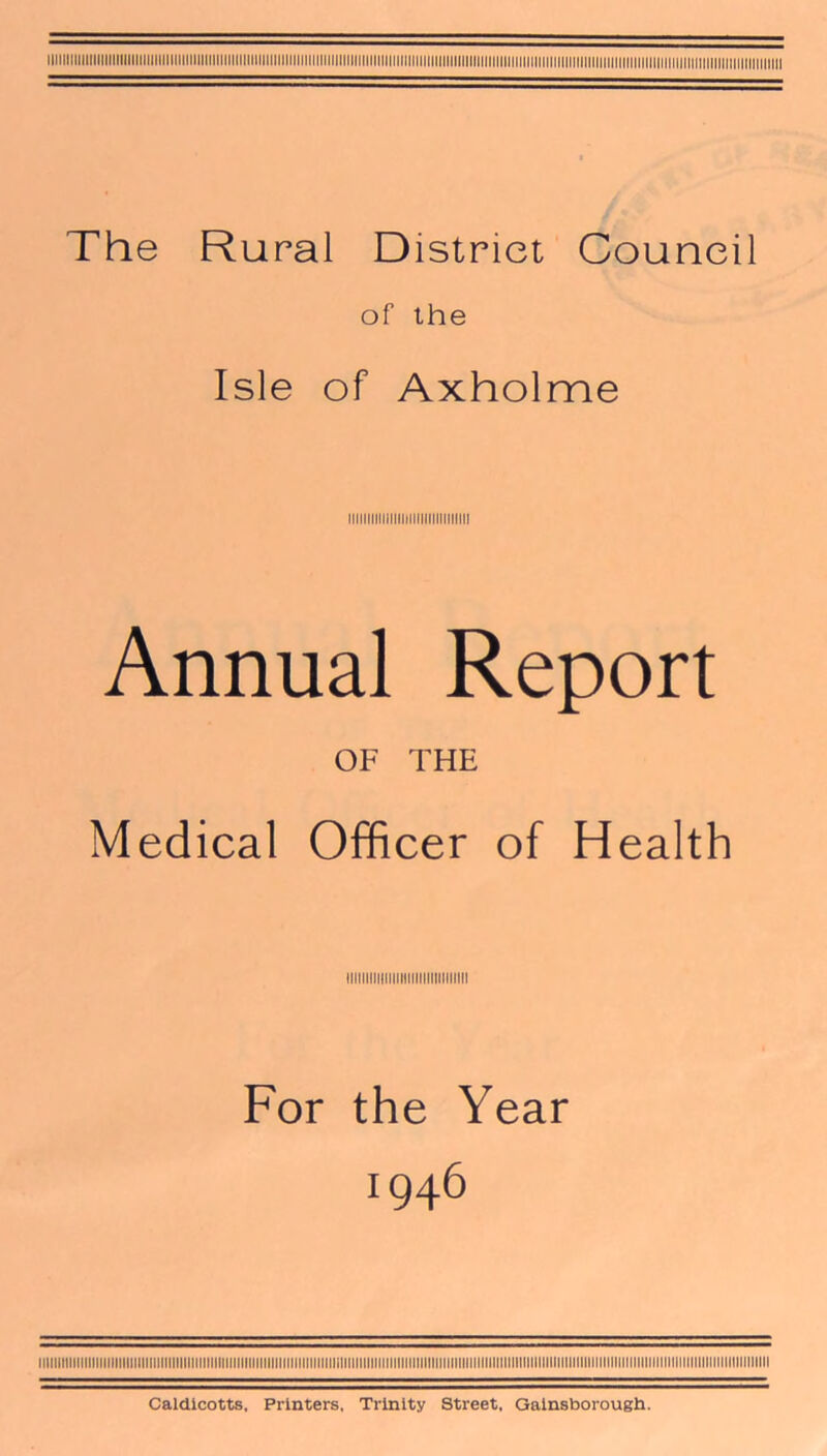 of the Isle of Axholme Annual Report OF THE Medical Officer of Health iiiiiiiiiiiiiiiiiiiiiiiiiiiiiin For the Year *946 iiiiiiMii!iiiiiiiiiiiiiiiiiiiiiiiiiiiiiiiiiiiiiiiiiiiiiiiiiiiiiiiiiiiiiiiiiiiiiiiiiiiiiiiiiiiiiiiiiiiiiiniiiiiiiiiiniiiiiiiiiiiiiiiiiiiiiiii!iiiiiii!iiiiiiiiiiii>iiiiiiiiiiiiiiiiiiiiiiiiiii Caldicotts, Printers, Trinity Street, Gainsborough.