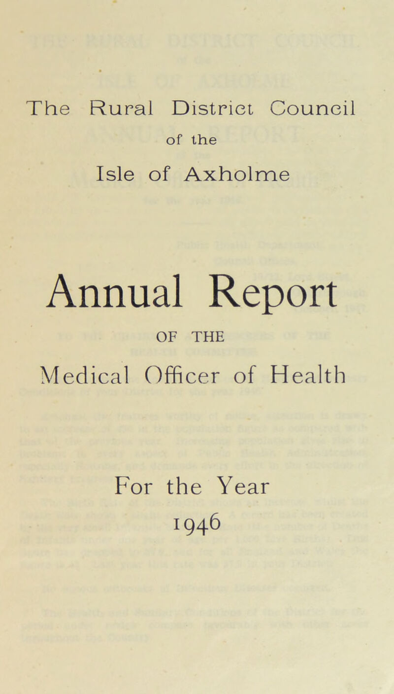 of the Isle of Axholme Annual Report OF THE Medical Officer of Health For the Year i946