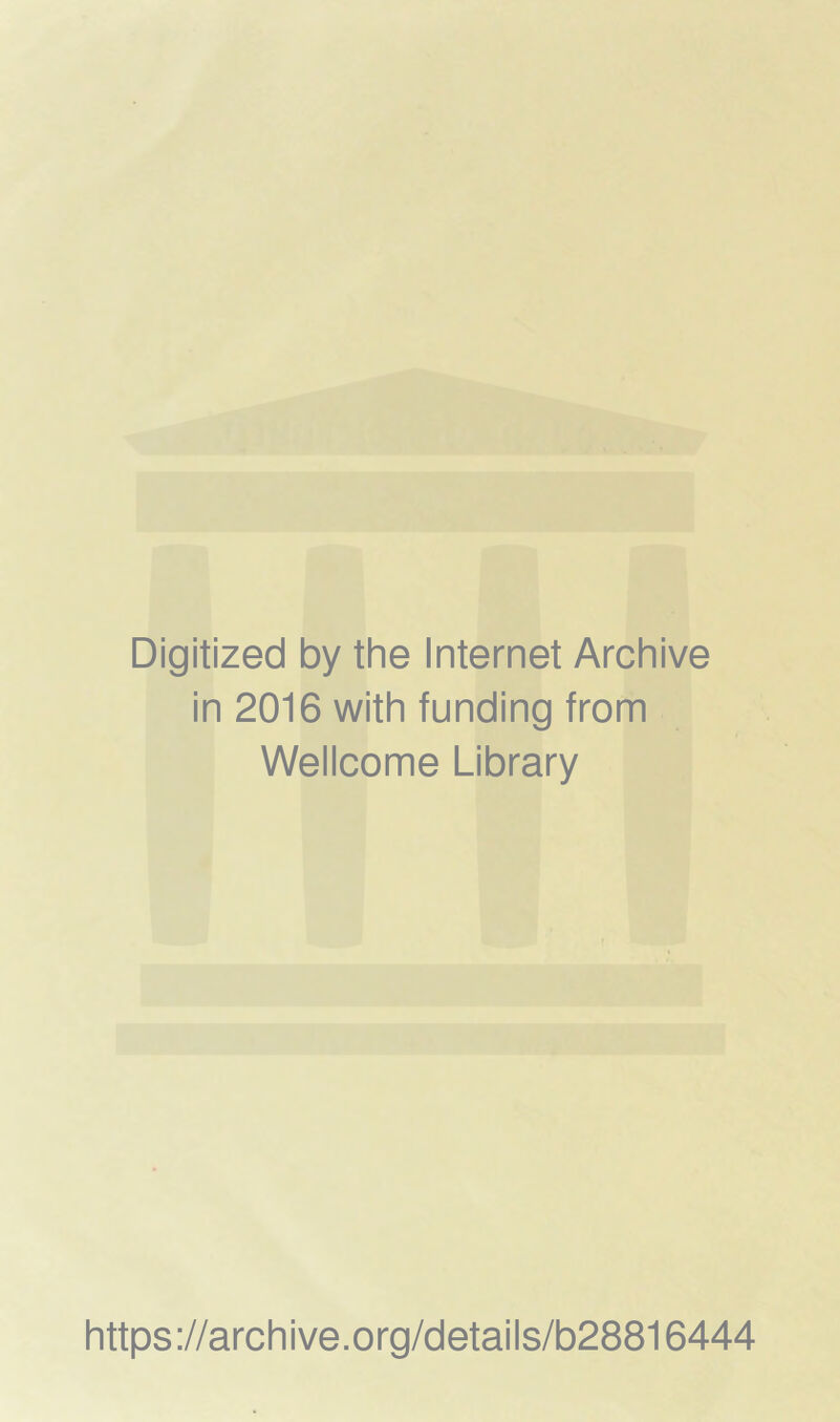 Digitized by the Internet Archive in 2016 with funding from Wellcome Library https://archive.org/details/b28816444