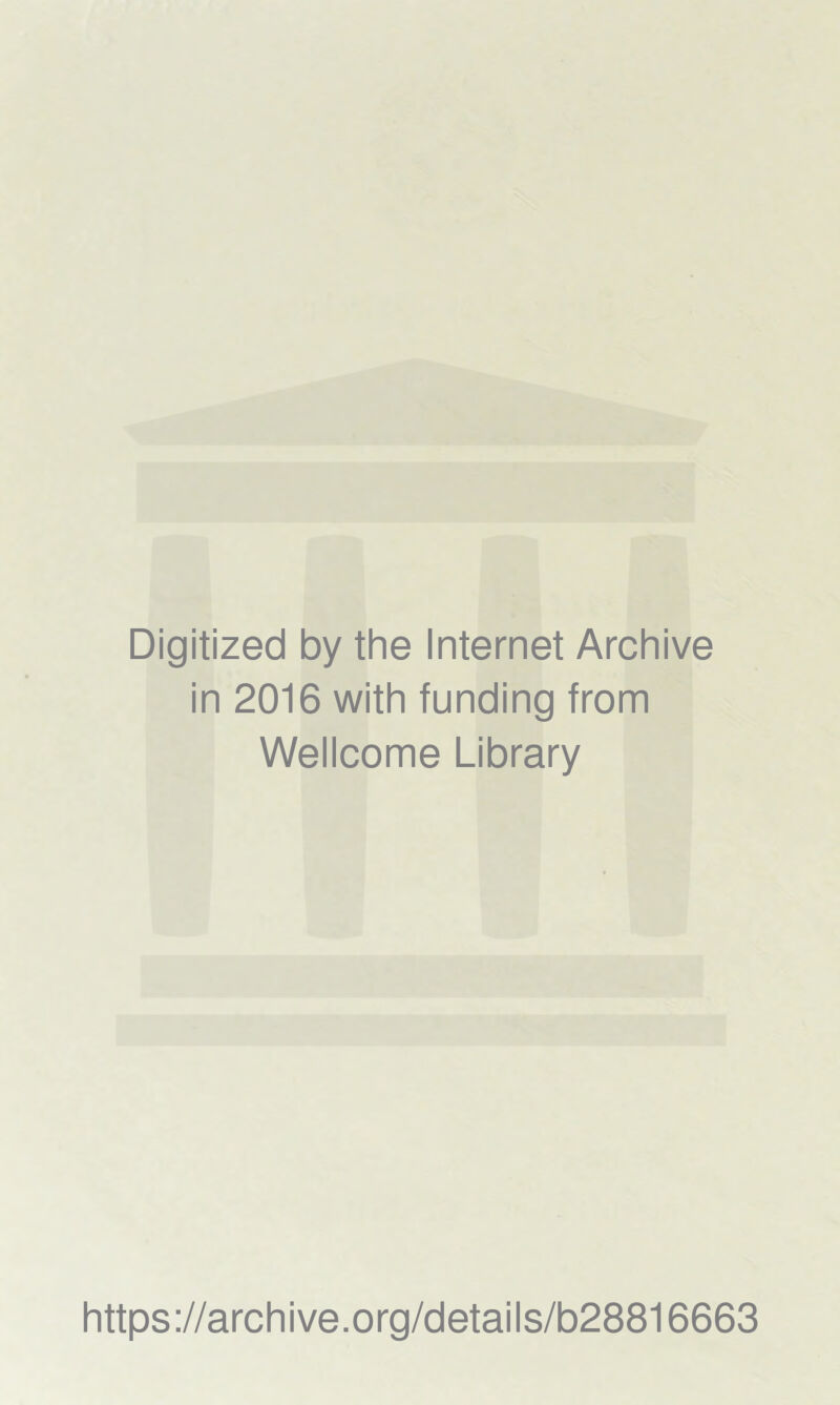 Digitized by the Internet Archive in 2016 with funding from Wellcome Library https://archive.org/details/b28816663