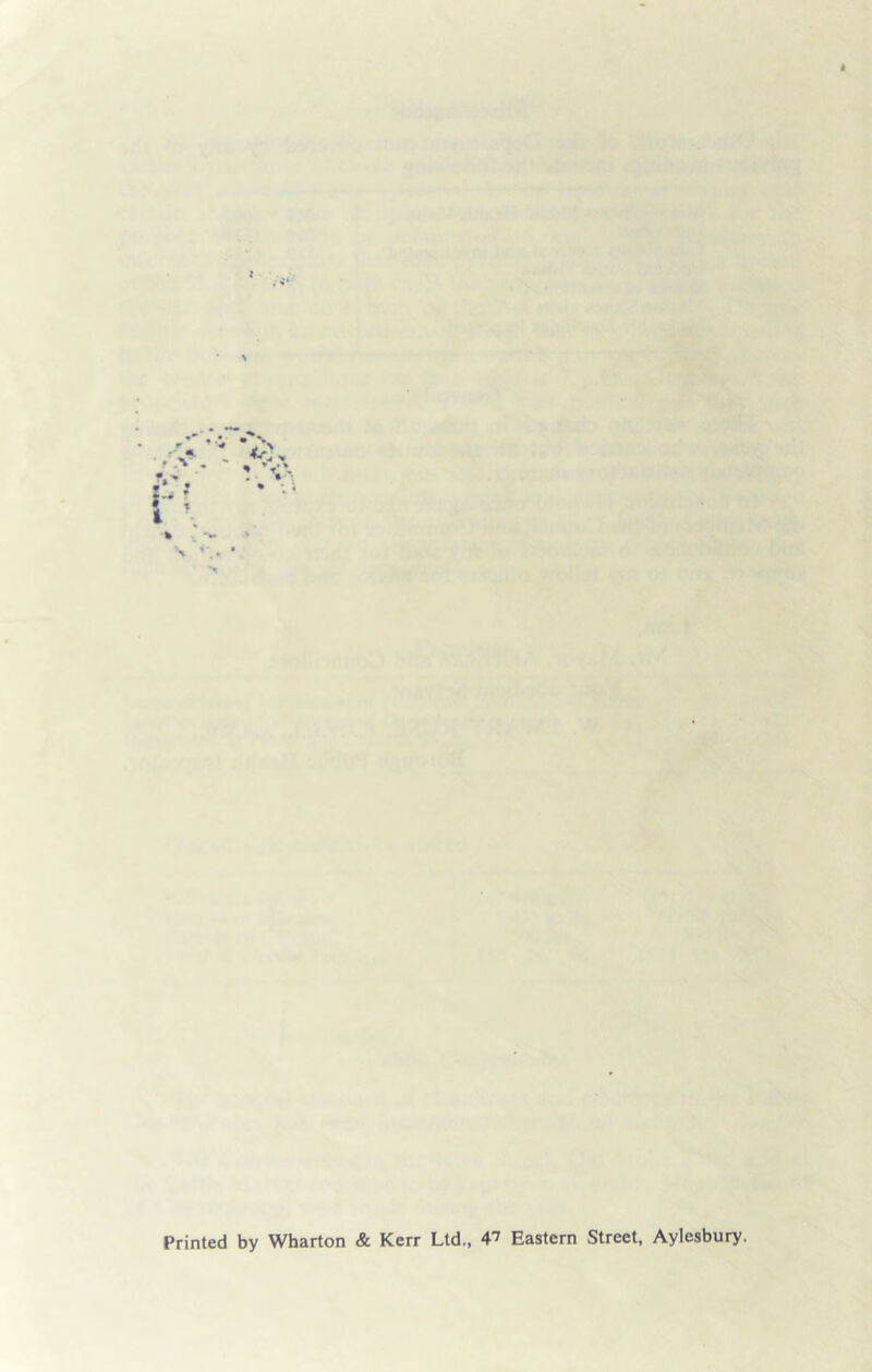 * 1 \ <*.► • > Printed by Wharton & Kerr Ltd., 4? Eastern Street, Aylesbury.