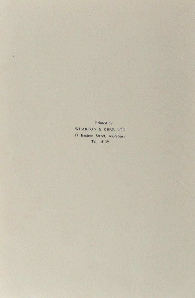 Printed by WHARTON & KERR LTD 47 Eastern Street, Aylesbury Tel. 4139