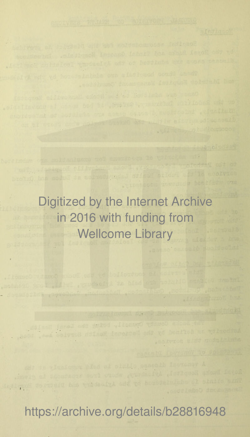 Digitized by the Internet Archive in 2016 with funding from Wellcome Library https://archive.org/details/b28816948