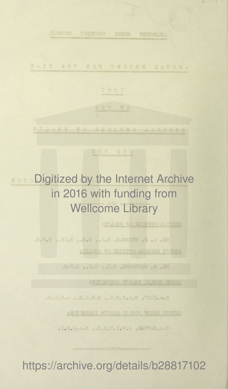 Digitized by the Internet Archive in 2016 with funding from Wellcome Library JUG https://archive.org/details/b28817102