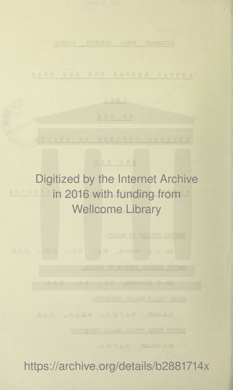 Digitized by the Internet Archive in 2016 with funding from Wellcome Library https://archive.org/details/b2881714x