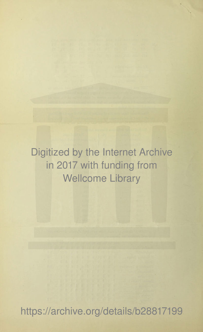 Digitized by the Internet Archive in 2017 with funding from Wellcome Library https://archive.org/details/b28817199