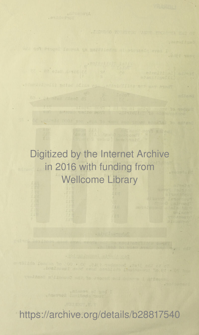 Digitized by the Internet Archive in 2016 with funding from Wellcome Library y i https://archive.org/details/b28817540