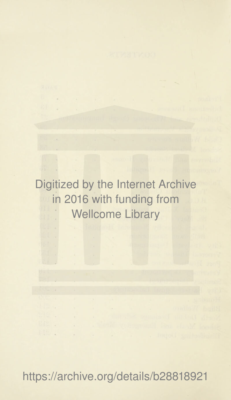 Digitized by the Internet Archive c in 2016 with funding from Wellcome Library https://archive.org/details/b28818921