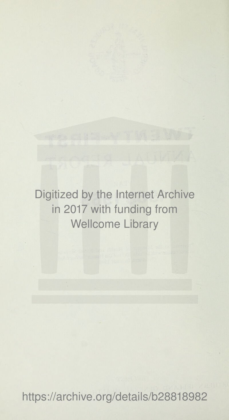 Digitized by the Internet Archive in 2017 with funding from Wellcome Library https://archive.org/details/b28818982