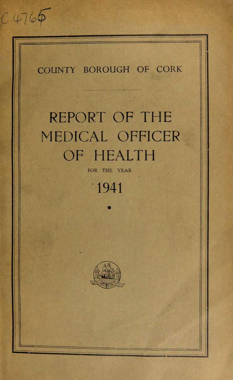 REPORT OF THE MEDICAL OFFICER OF HEALTH FOR THE YEAR 1941