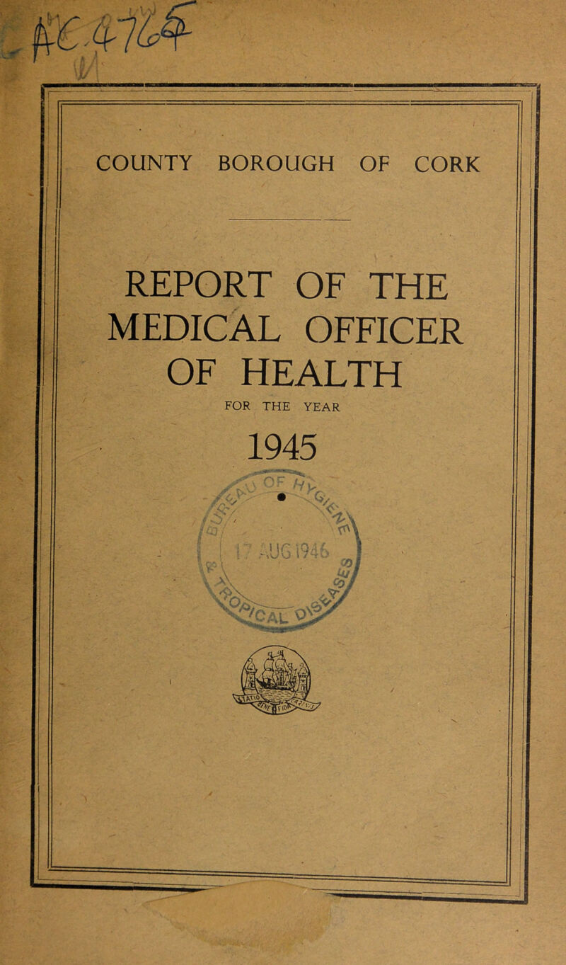 REPORT OF THE MEDICAL OFFICER OF HEALTH FOR THE YEAR 1945