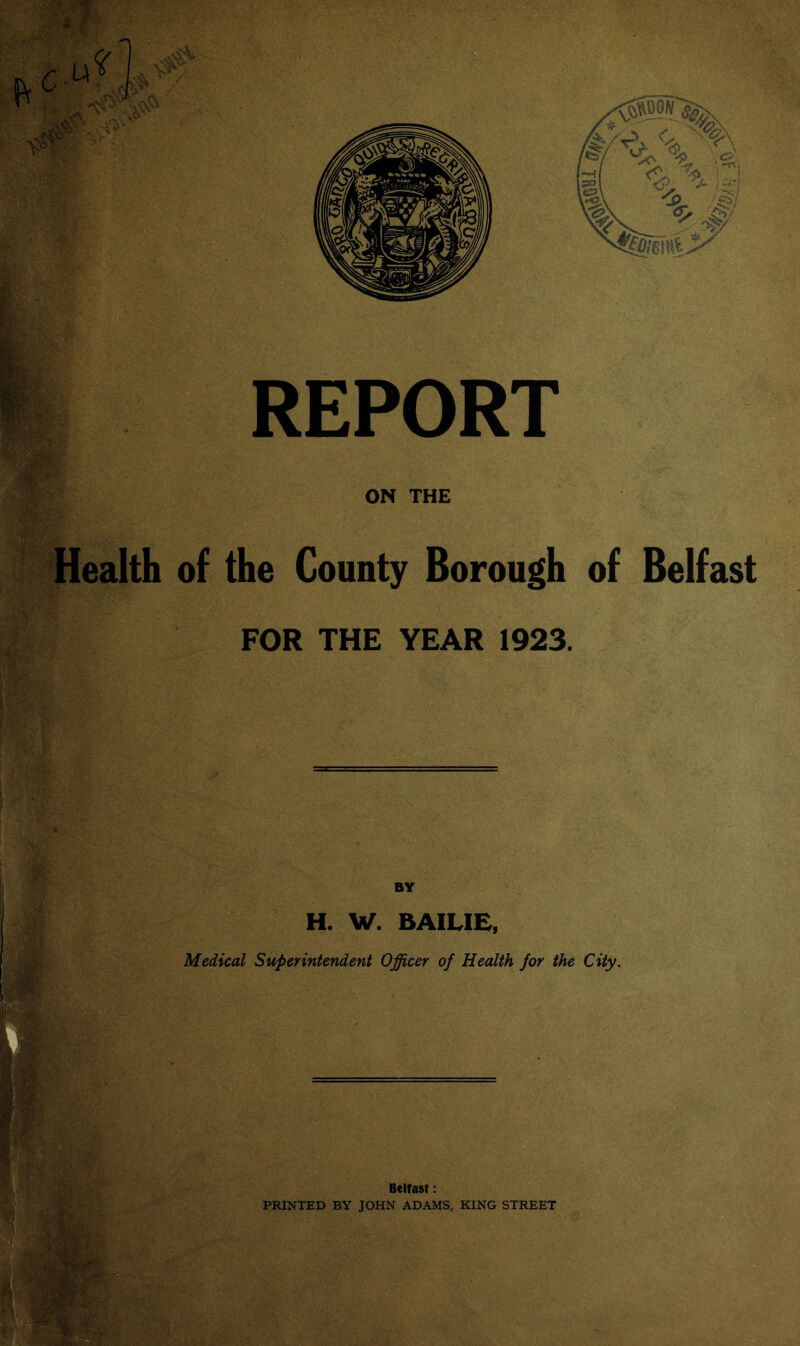 ON THE f- Health of the County Borough of Belfast FOR THE YEAR 1923.