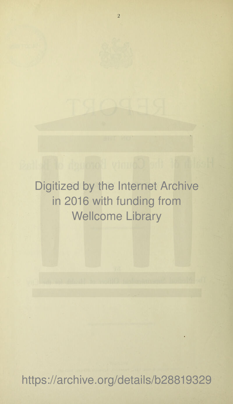 Digitized by the Internet Archive in 2016 with funding from Wellcome Library https://archive.org/details/b28819329