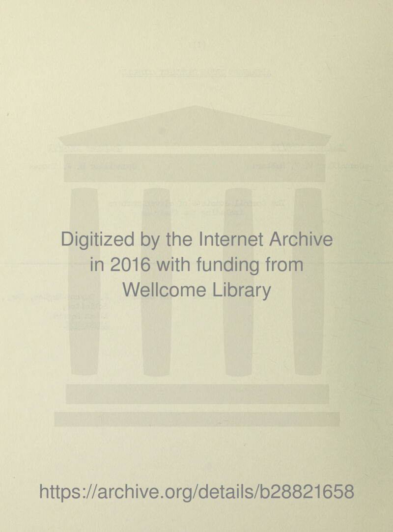 Digitized by the Internet Archive in 2016 with funding from Wellcome Library https://archive.org/details/b28821658