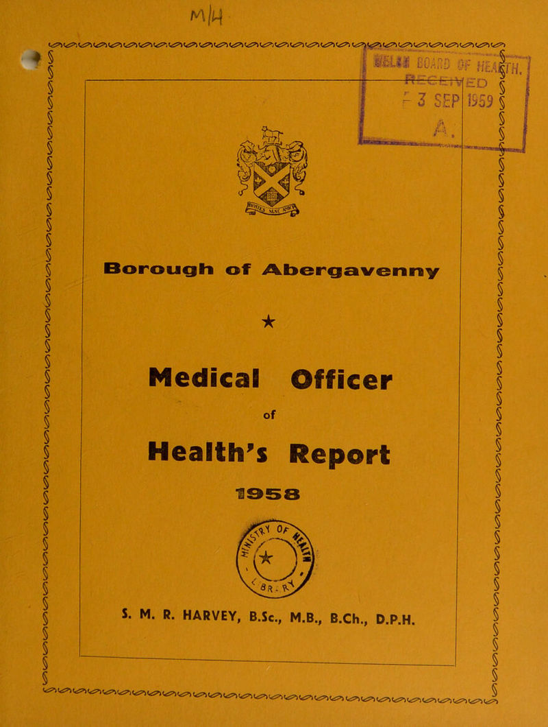m/M Borough of Abergavenny ♦ § § § § § § § § § § § § § § § § § § § § § § § § § § § § § § § § § § § § § § § § § § <«£?’> <<£*> <<£?> Medical Officer of Health’s Report S. M. R. HARVEY, B.Sc., M.B., B.Ch., D.P.H. t*£?> «tS5>) (*-?) <^>) 5 S 5 S S § S § S S § 5 S S S S 5 S S § 5 § 5 <*£!*> fe?*) «<£?> (tf?*) <*'?>} (,£?%