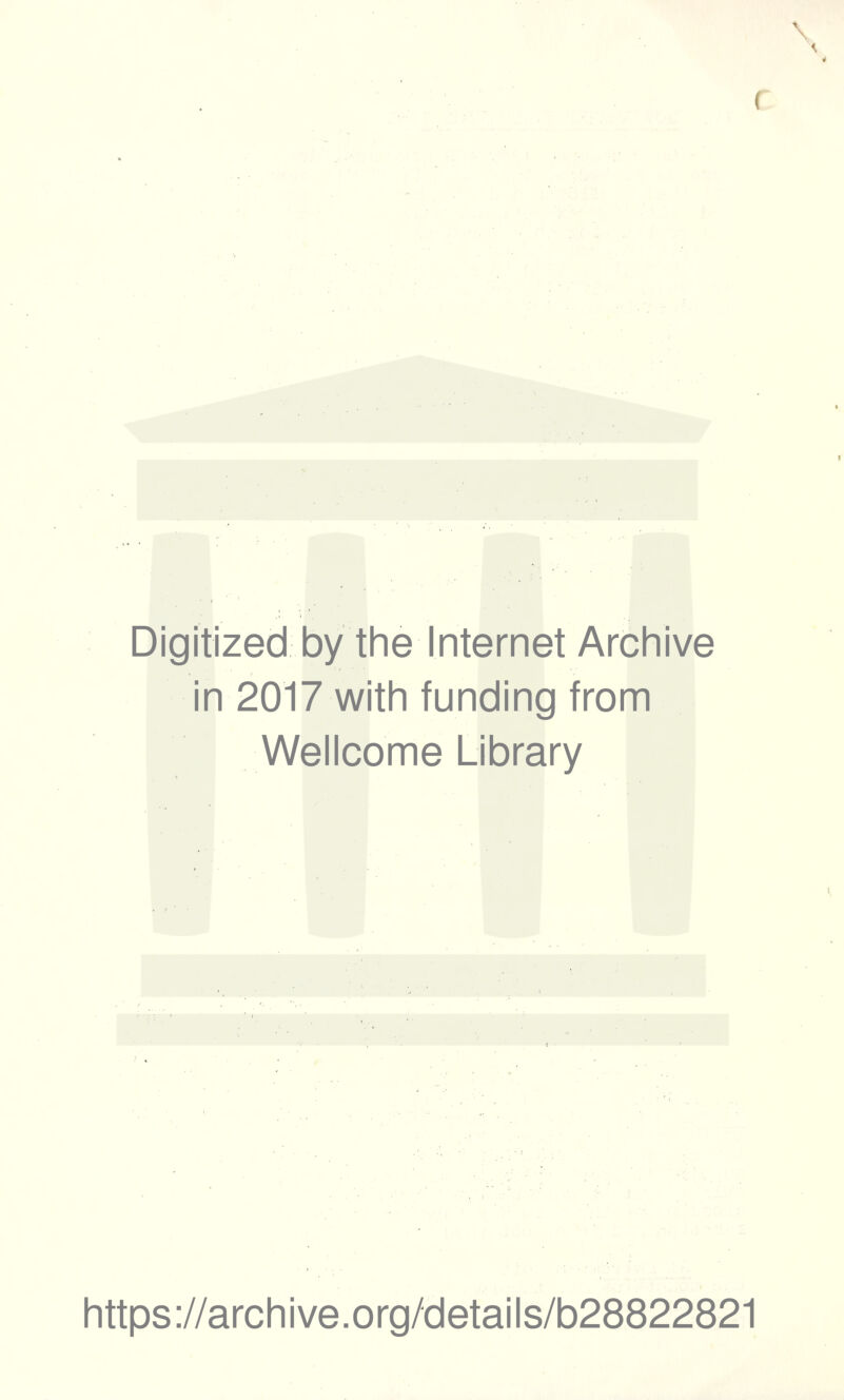 Digitized by the Internet Archive in 2017 with funding from Wellcome Library https://archive.org/details/b28822821