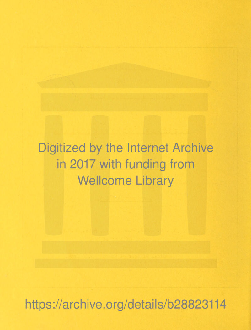 Digitized by the Internet Archive in 2017 with funding from Wellcome Library https://archive.org/details/b28823114