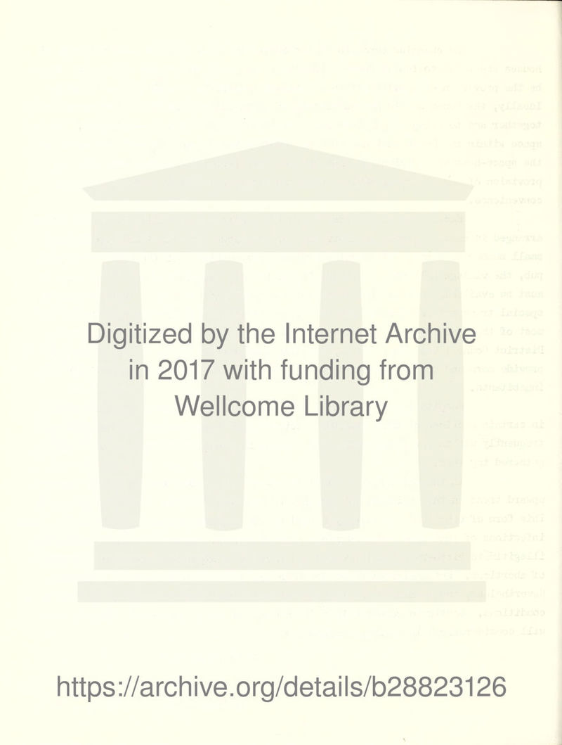 Digitized by the Internet Archive in 2017 with funding from Wellcome Library https://archive.org/details/b28823126