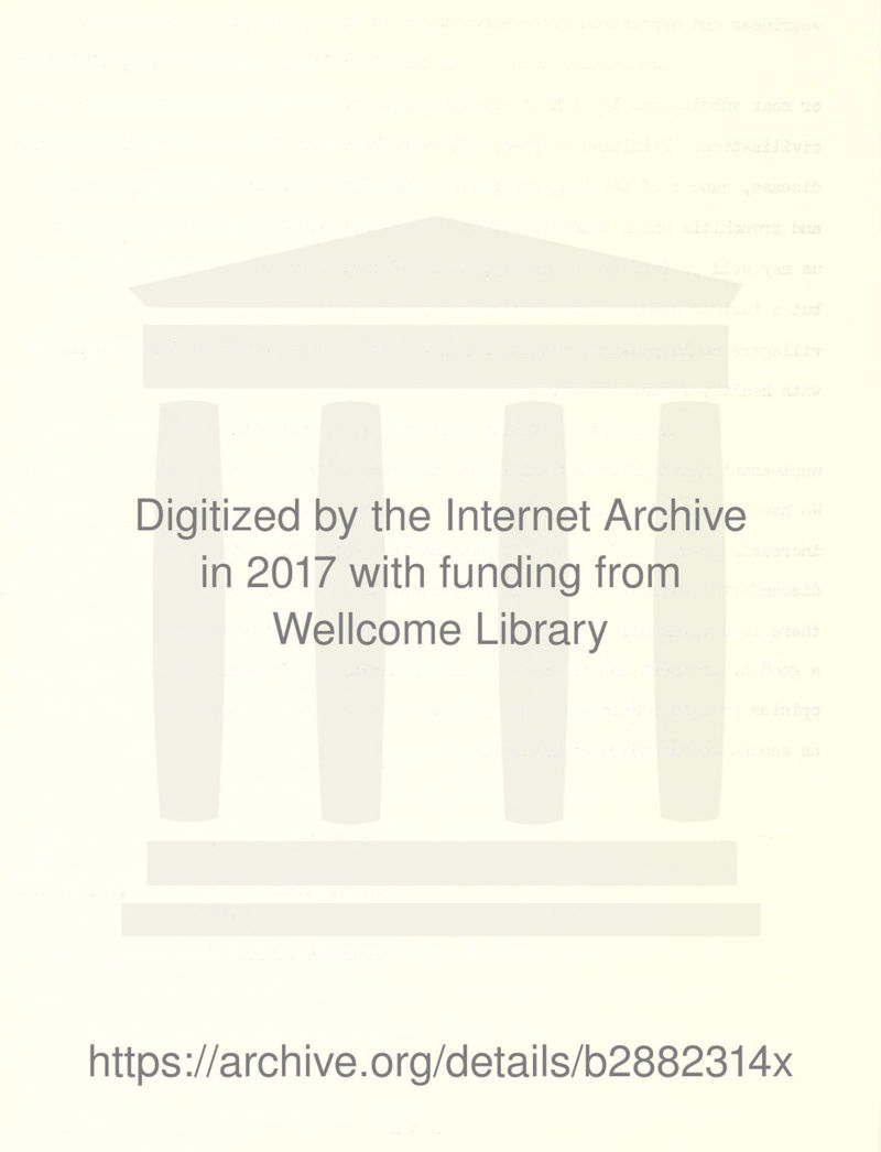 Digitized by the Internet Archive in 2017 with funding from Wellcome Library https://archive.org/details/b2882314x