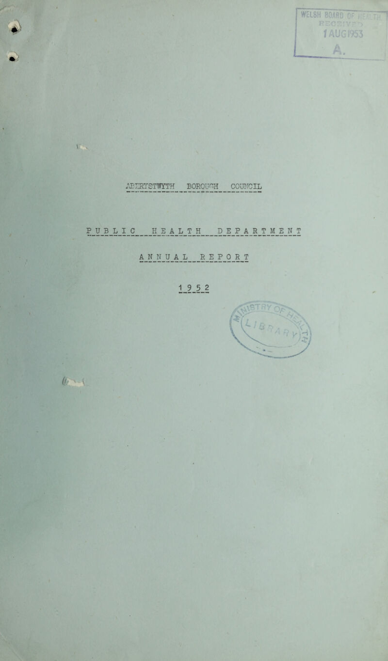 £ l s ABERY STWYTH BOROUGH COUNCIL p_u_b_l_i_c h_e.a_l_t_h ,5_e_p_a_r^t_m_e_n_t ANNUAL REPORT / 19 5 2