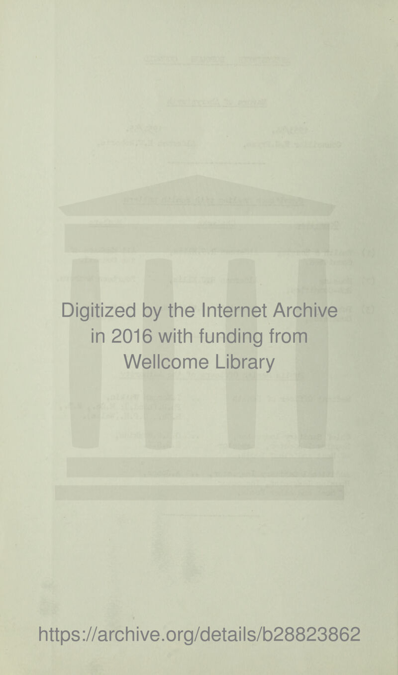 Digitized by the Internet Archive in 2016 with funding from Wellcome Library https://archive.org/details/b28823862