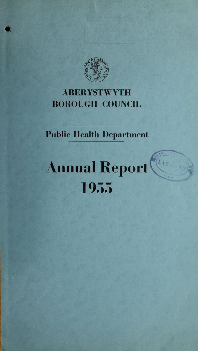 ABERYSTWYTH BOROUGH COUNCIL Public Health Department Annual Report 1955