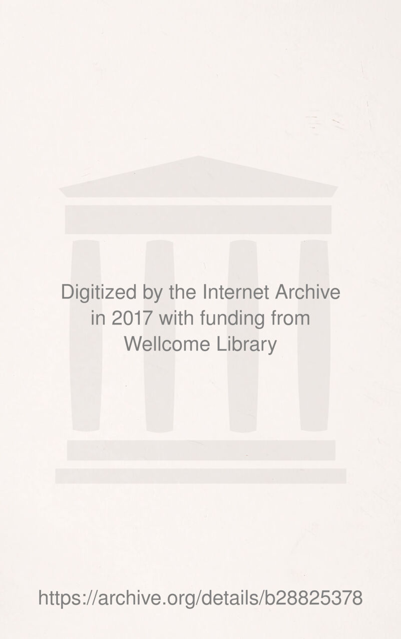 Digitized by the Internet Archive in 2017 with funding from Wellcome Library https://archive.org/details/b28825378