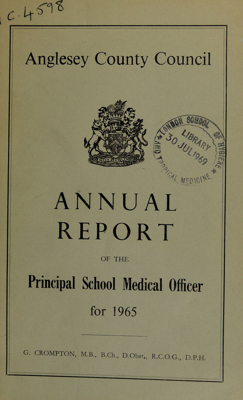 Anglesey County Council ANNUAL REPORT OF THE Principal School Medical Officer for 1965