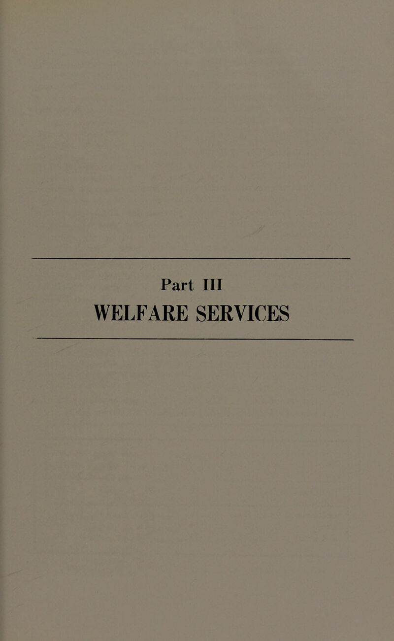 Part III WELFARE SERVICES