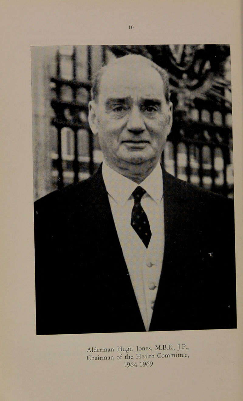 Alderman Hugh Jones, J.P., Chairman of the Health Committee, 1964-1969