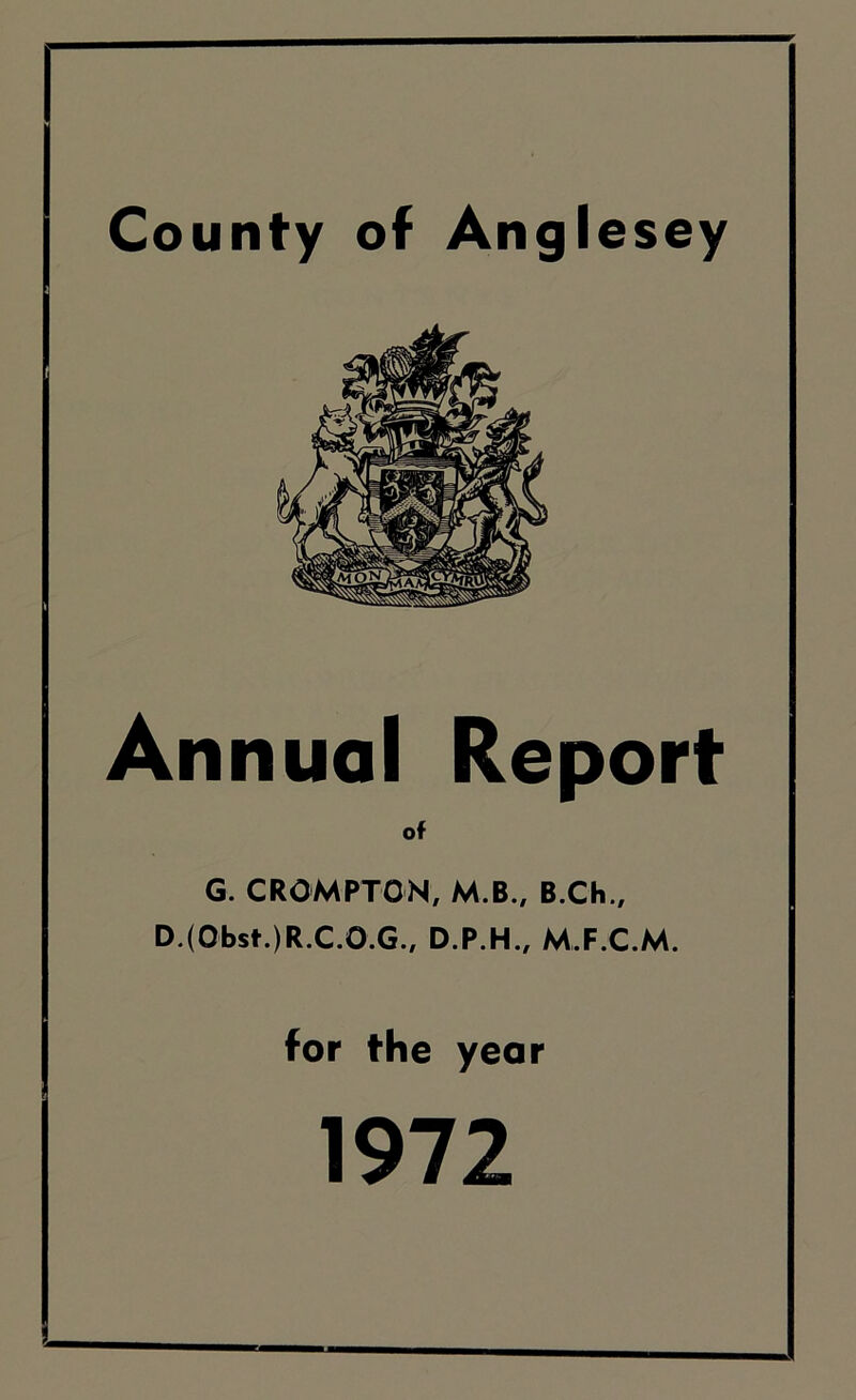 Annual Report of G. CROMPTON, M.B., B.Ch., D.(Obst.)R.C.O.G., D.P.H., M.F.C.M. for the year 1972