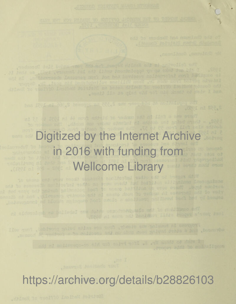 Digitized by the Internet Archive in 2016 with funding from Wellcome Library https ://arch i ve. org/detai Is/b28826103