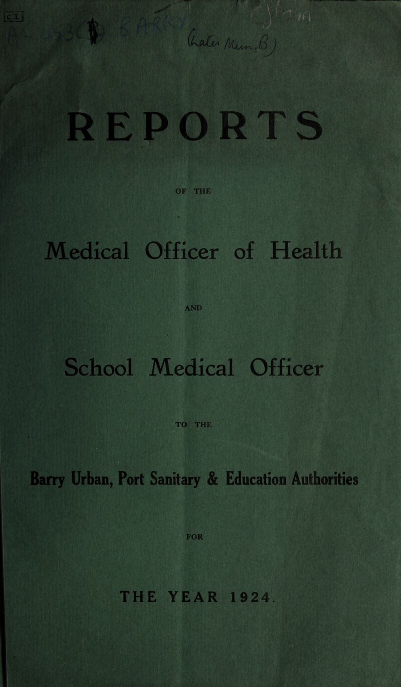 REPOR OF THE Medical Officer of Health AND School Medical Officer TO THE Barry Urban, Port Sanitary & Education Authorities FOR