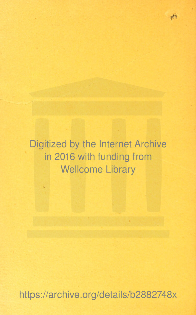 Digitized by the Internet Archive in 2016 with funding from Wellcome Library https://archive.org/details/b2882748x