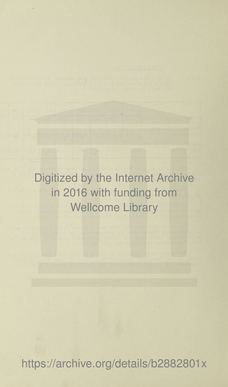 Digitized by the Internet Archive in 2016 with funding from Wellcome Library https://archive.org/details/b2882801x
