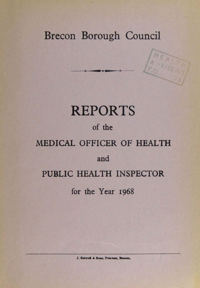 REPORTS of the MEDICAL OFFICER OF HEALTH and PUBLIC HEALTH INSPECTOR for the Year 1968 J. Mvrf k Imh, Fihtw,