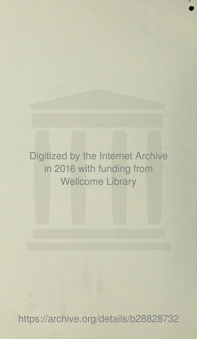 Digitized by the Internet Archive in 2016 with funding from Wellcome Library https://archive.org/details/b28828732