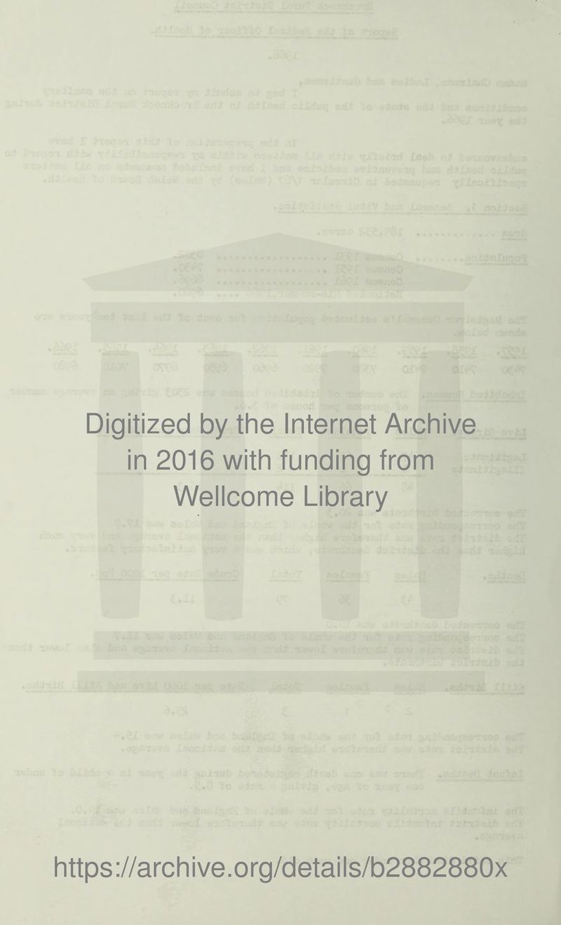 Digitized by the Internet Archive in 2016 with funding from Wellcome Library https://archive.org/details/b2882880x