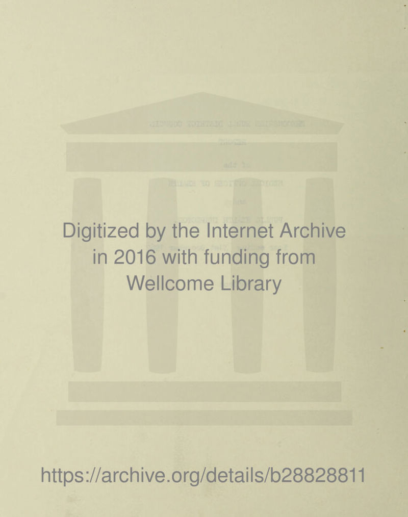 Digitized by the Internet Archive in 2016 with funding from Wellcome Library https://archive.org/details/b28828811