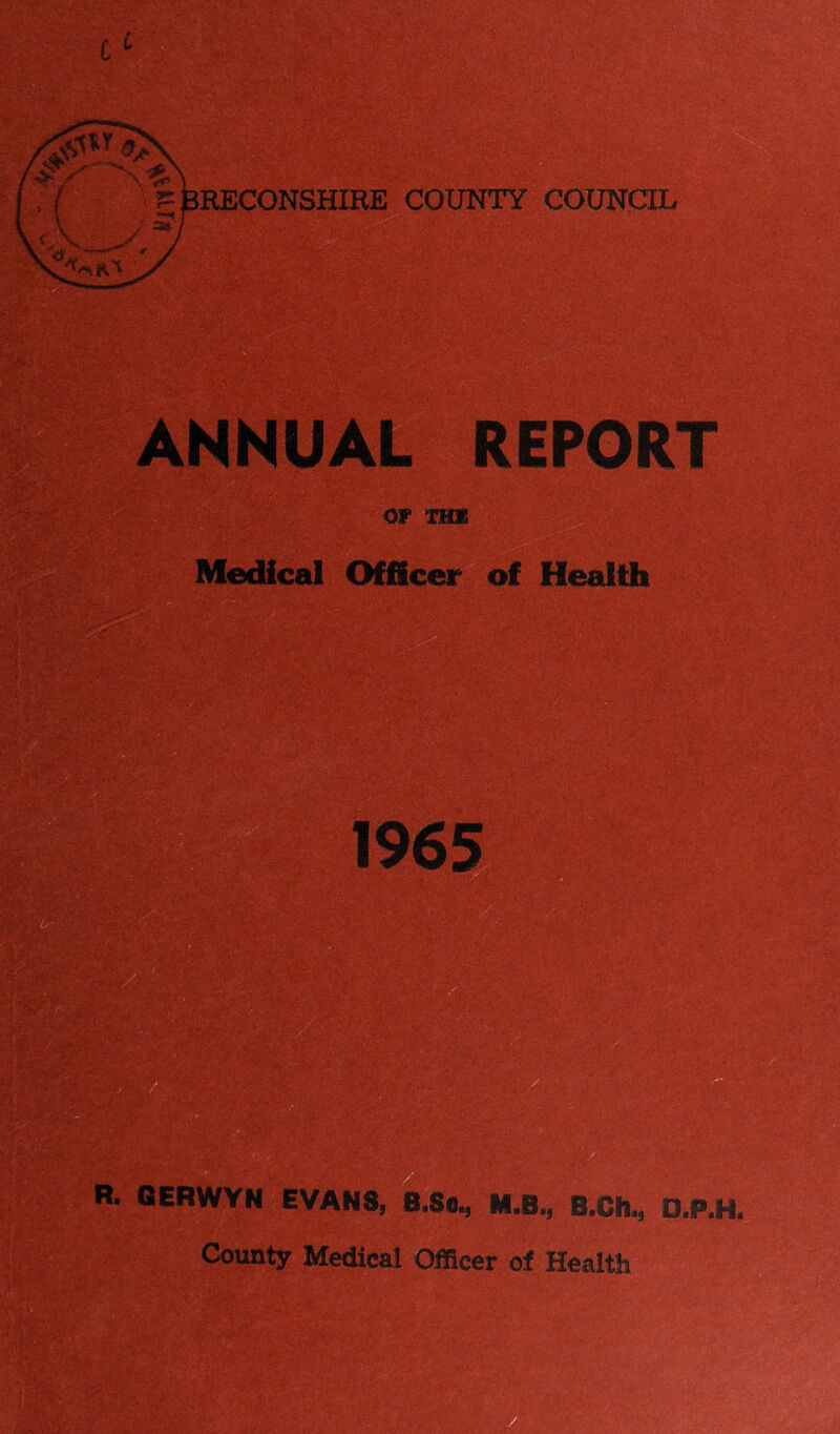 ANNUAL REPORT OF TH* Medical Officer of Health R. GERWYN EVANS, B.So., M.B., B.Ch,, D.SP.H. County Medical Officer of Health