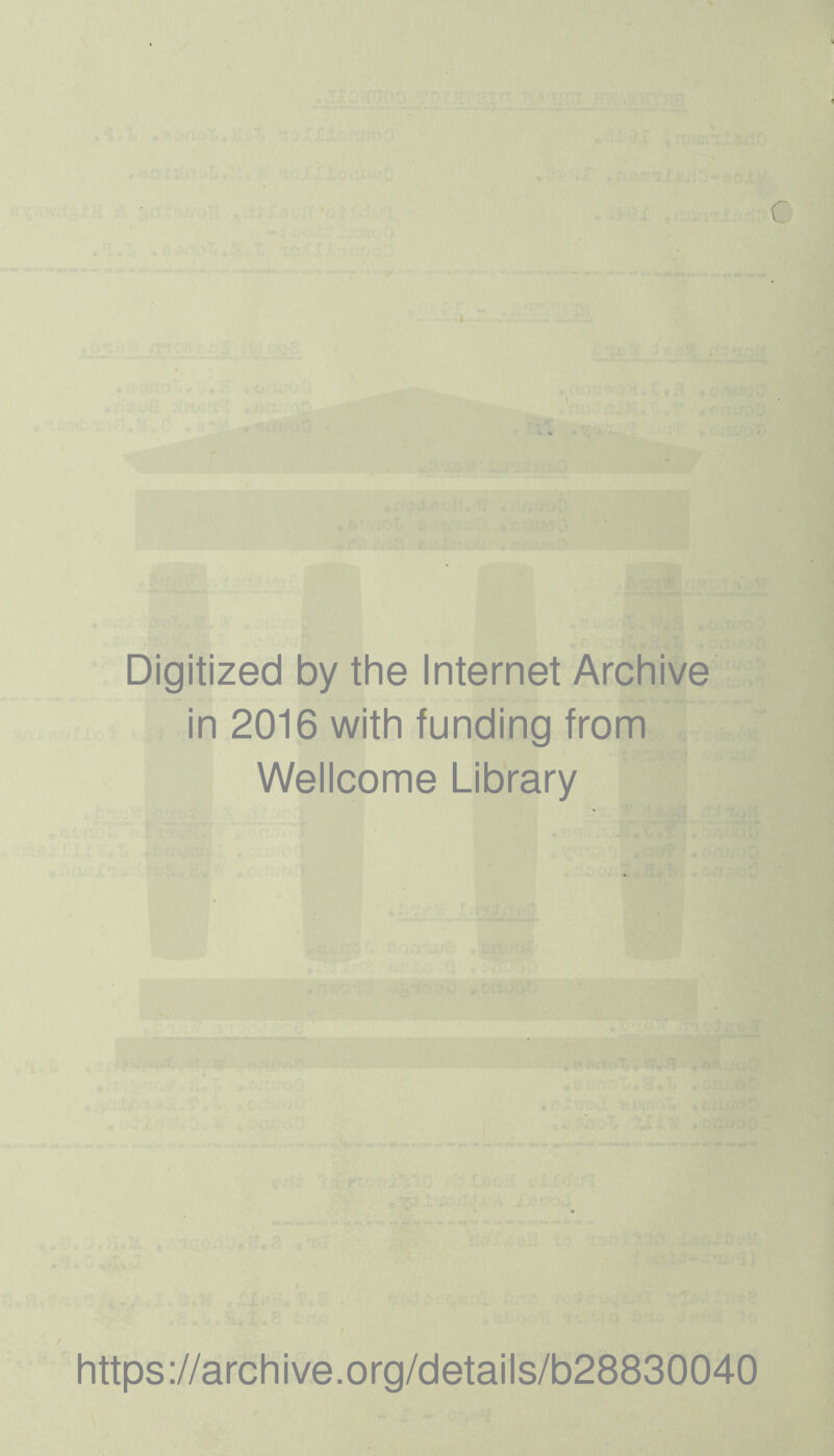 Digitized by the Internet Archive in 2016 with funding from Wellcome Library https://archive.org/details/b28830040