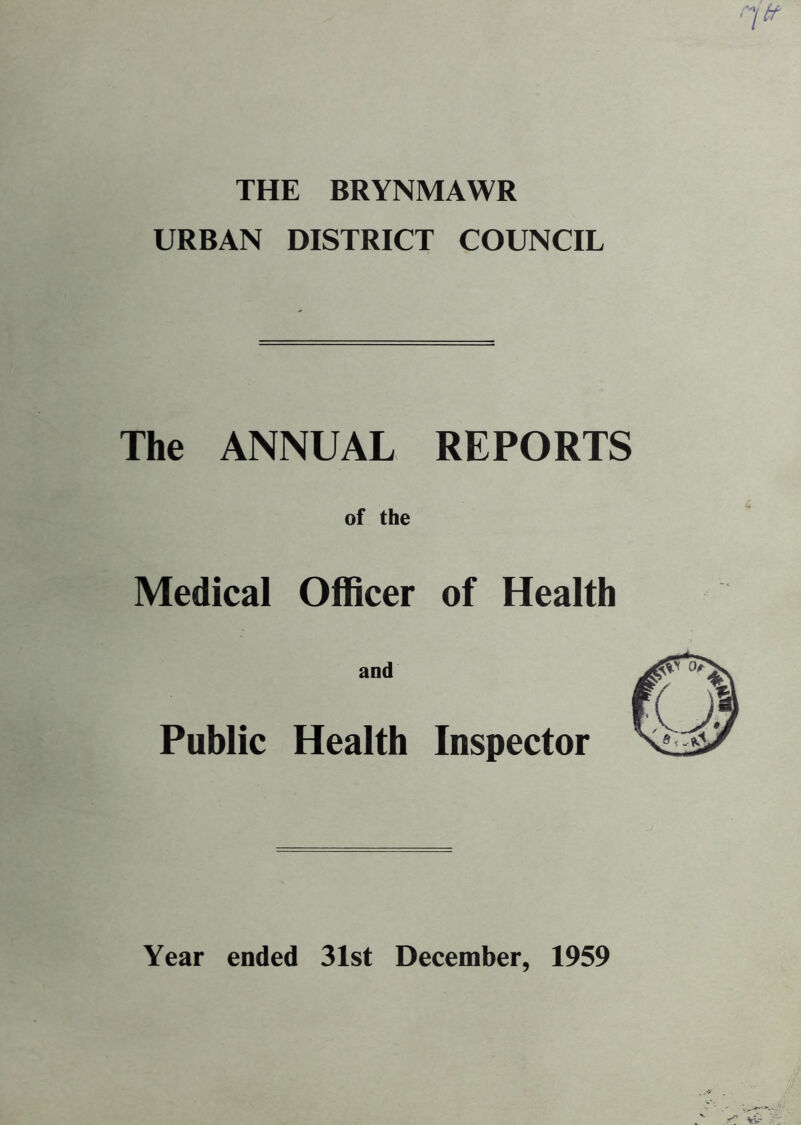 THE BRYNMAWR URBAN DISTRICT COUNCIL The ANNUAL REPORTS of the Medical Officer of Health and Public Health Inspector