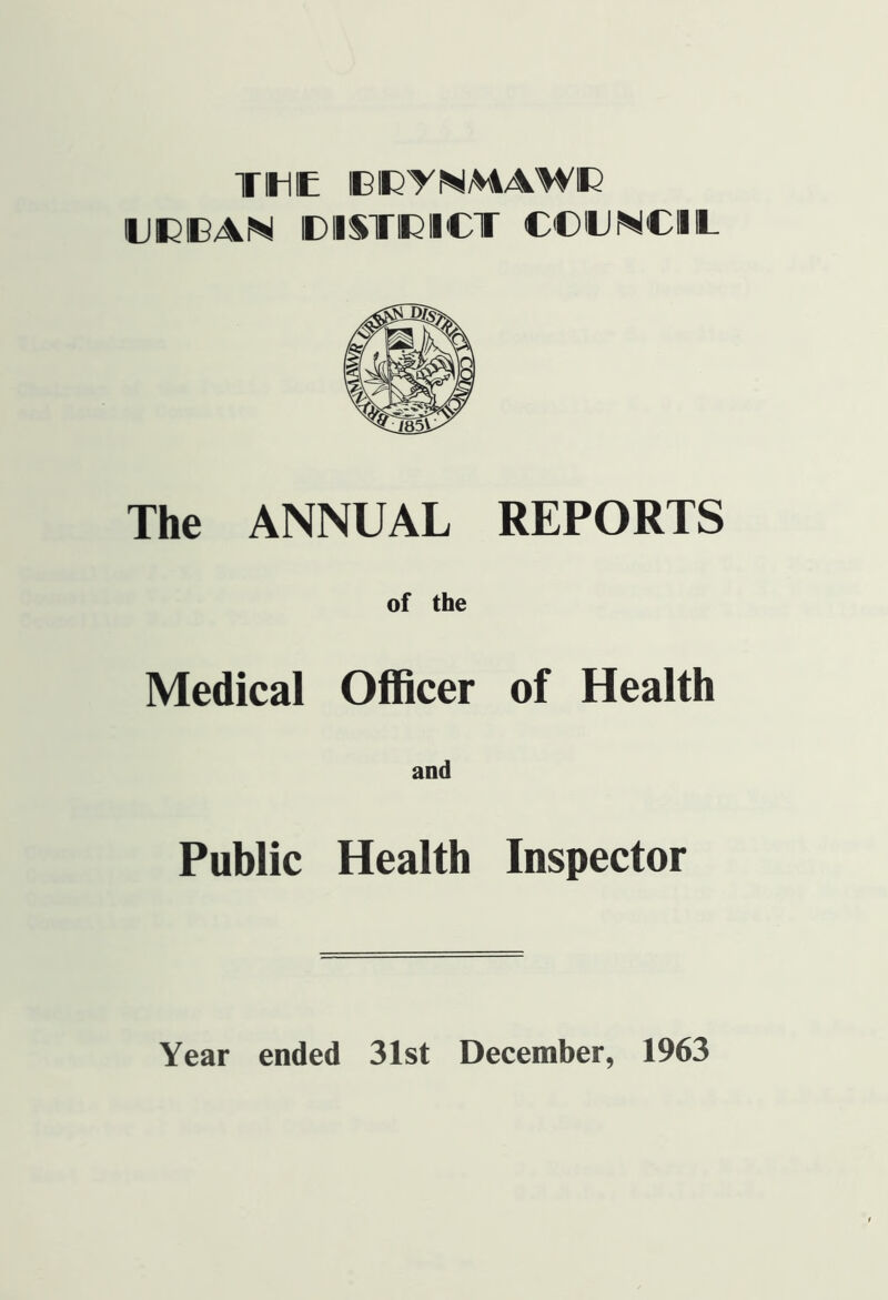 THE BICTNMAWIR uecan idisteict council The ANNUAL REPORTS of the Medical Officer of Health and Public Health Inspector