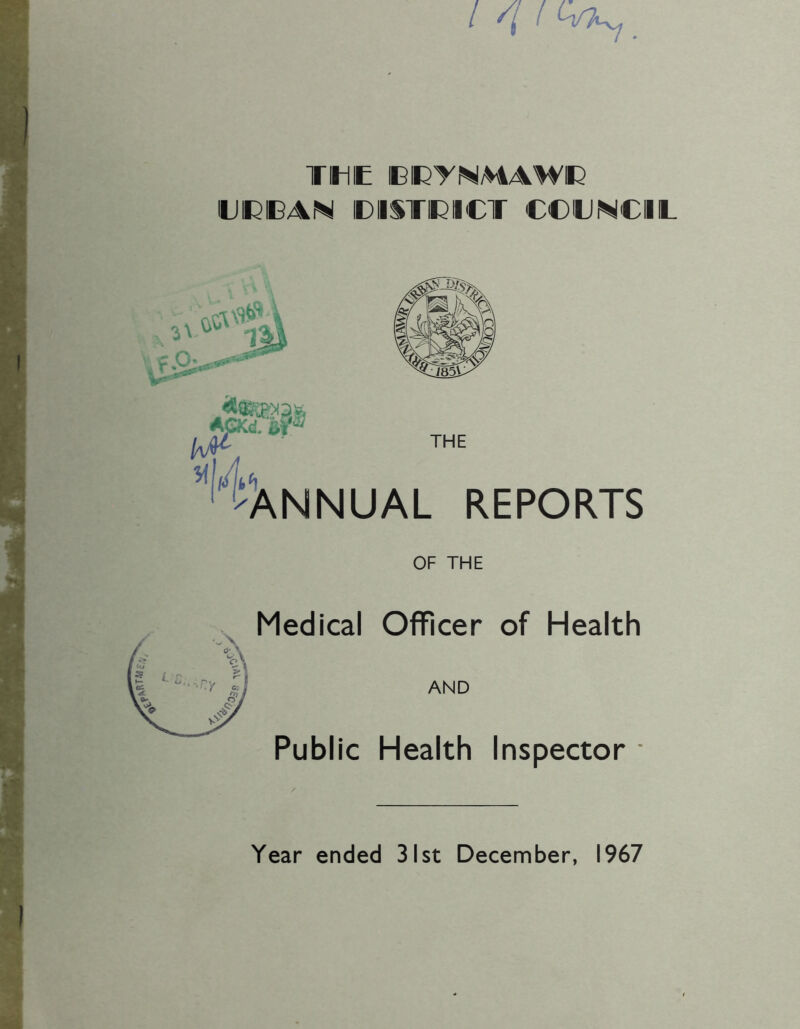 TIHIE BCTNMAWC HJ IE IB AN DISTRICT COUNCIL AGKd M4 m THE %u -ANNUAL REPORTS OF THE Medical Officer of Health AND Public Health Inspector •